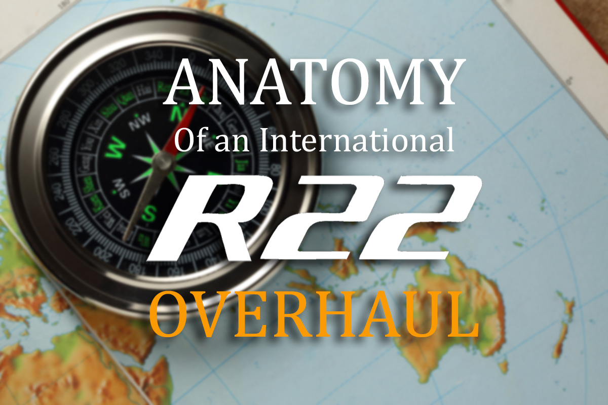 Anatomy of an International R22 Helicopter Overhaul